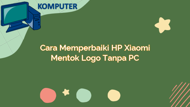 Cara Memperbaiki HP Xiaomi Mentok Logo Tanpa PC Gadde Digital