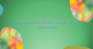 Bot Akuntansi: Solusi Canggih untuk Bisnis Anda