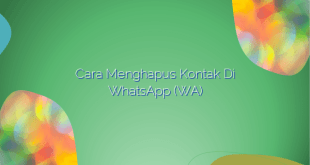 Cara Menghapus Kontak di WhatsApp (WA)