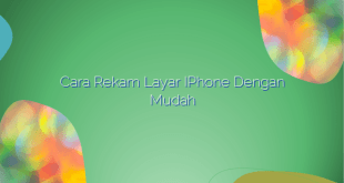 Cara Rekam Layar iPhone dengan Mudah