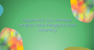 Hapus Akun Joox: Panduan Lengkap untuk Pengguna Musik Streaming