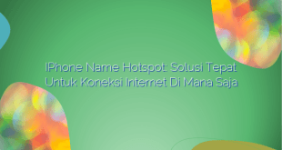 iPhone Name Hotspot: Solusi Tepat untuk Koneksi Internet di Mana Saja