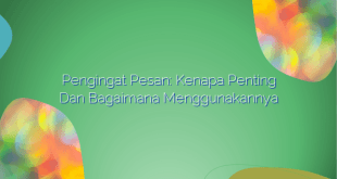 Pengingat Pesan: Kenapa Penting dan Bagaimana Menggunakannya