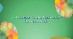 Perbandingan Kualitas Musik Spotify dan Apple Music