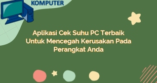 Aplikasi Cek Suhu PC Terbaik Untuk Mencegah Kerusakan Pada Perangkat Anda