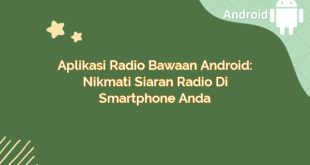 Aplikasi Radio Bawaan Android: Nikmati Siaran Radio di Smartphone Anda