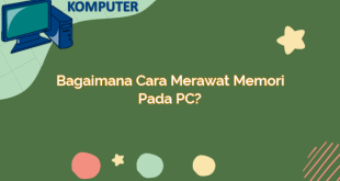 Bagaimana Cara Merawat Memori pada PC?