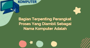 Bagian Terpenting Perangkat Proses yang Diambil Sebagai Nama Komputer Adalah