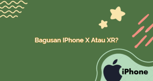 Bagusan iPhone X atau XR?