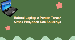 Baterai Laptop 0 Persen Terus? Simak Penyebab dan Solusinya