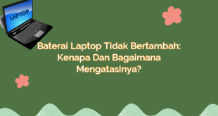 Baterai Laptop Tidak Bertambah: Kenapa dan Bagaimana Mengatasinya?