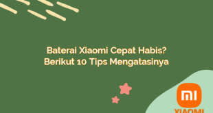 Baterai Xiaomi Cepat Habis? Berikut 10 Tips Mengatasinya