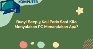 Bunyi Beep 3 Kali pada Saat Kita Menyalakan PC Menandakan Apa?