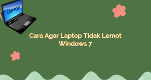 Cara Agar Laptop Tidak Lemot Windows 7