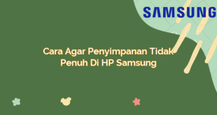 Cara Agar Penyimpanan Tidak Penuh di HP Samsung