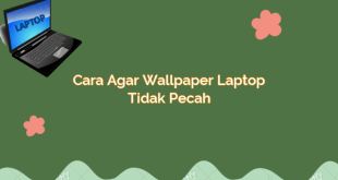 Cara Agar Wallpaper Laptop Tidak Pecah