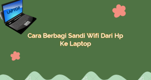 Cara Berbagi Sandi Wifi dari Hp ke Laptop