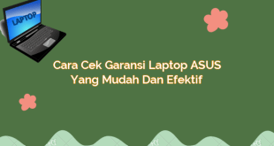 Cara Cek Garansi Laptop ASUS yang Mudah dan Efektif