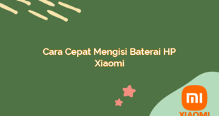 Cara Cepat Mengisi Baterai HP Xiaomi