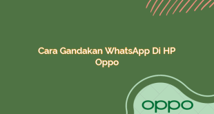 Cara Gandakan WhatsApp di HP Oppo