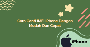 Cara Ganti IMEI iPhone dengan Mudah dan Cepat