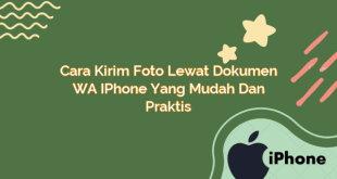 Cara Kirim Foto Lewat Dokumen WA iPhone yang Mudah dan Praktis