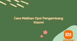 Cara Matikan Opsi Pengembang Xiaomi