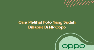 Cara Melihat Foto yang Sudah Dihapus di HP Oppo