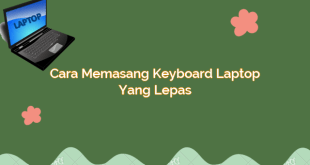 Cara Memasang Keyboard Laptop yang Lepas