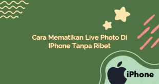 Cara Mematikan Live Photo di iPhone Tanpa Ribet