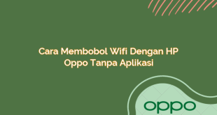 Cara Membobol Wifi dengan HP Oppo Tanpa Aplikasi