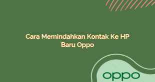 Cara Memindahkan Kontak ke HP Baru Oppo