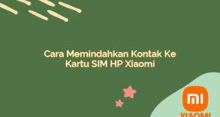 Cara Memindahkan Kontak ke Kartu SIM HP Xiaomi