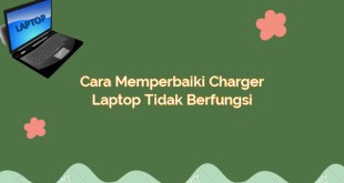 Cara Memperbaiki Charger Laptop Tidak Berfungsi