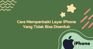 Cara Memperbaiki Layar iPhone yang Tidak Bisa Disentuh