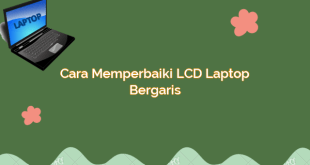 Cara Memperbaiki LCD Laptop Bergaris