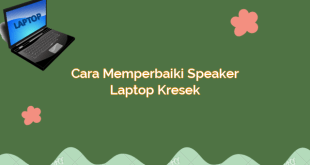 Cara Memperbaiki Speaker Laptop Kresek