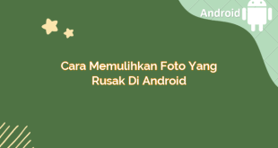 Cara Memulihkan Foto yang Rusak di Android