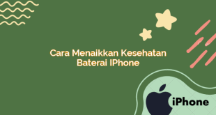 Cara Menaikkan Kesehatan Baterai iPhone