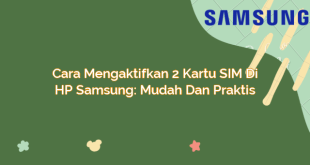 Cara Mengaktifkan 2 Kartu SIM di HP Samsung: Mudah dan Praktis