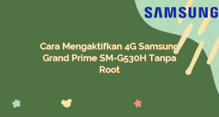 Cara Mengaktifkan 4G Samsung Grand Prime SM-G530H Tanpa Root