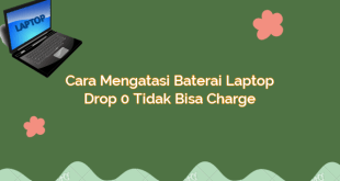 Cara Mengatasi Baterai Laptop Drop 0 Tidak Bisa Charge