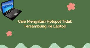 Cara Mengatasi Hotspot Tidak Tersambung ke Laptop