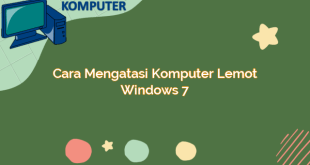 Cara Mengatasi Komputer Lemot Windows 7