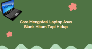 Cara Mengatasi Laptop Asus Blank Hitam tapi Hidup