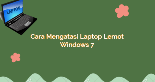 Cara Mengatasi Laptop Lemot Windows 7