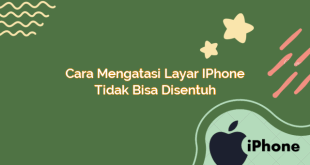 Cara Mengatasi Layar iPhone Tidak Bisa Disentuh