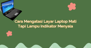 Cara Mengatasi Layar Laptop Mati tapi Lampu Indikator Menyala