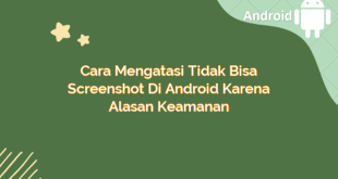 Cara Mengatasi Tidak Bisa Screenshot di Android karena Alasan Keamanan