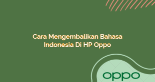 Cara Mengembalikan Bahasa Indonesia di HP Oppo